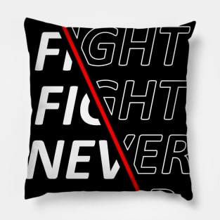 Fight Fight Fight Never Stop Pillow