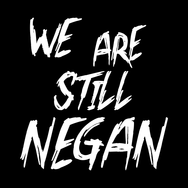 WE ARE STILL NEGAN by criss leontis