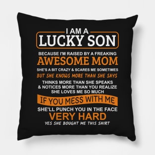 I Am A Lucky Son I'm Raised By A Freaking Awesome Mom Pillow