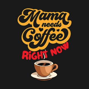 Happy Mother's Day Mama Needs Coffee T-Shirt