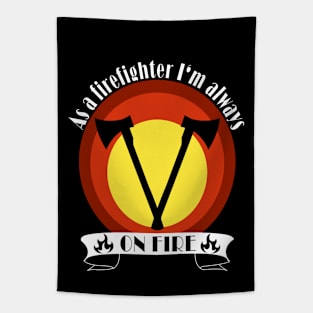 As a firefighter I'm always on fire | fireman Tapestry