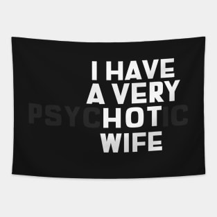 I Have A Very Hot Wife (PsycHOTic) Tapestry