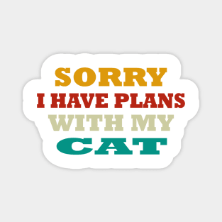sorry i have plans with my cat funny t-shirt Magnet
