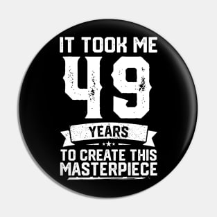 It Took Me 49 Years To Create This Masterpiece Pin