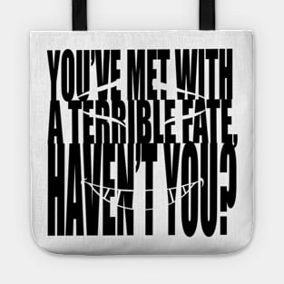 You’ve met with a terrible fate, haven’t you? Tote