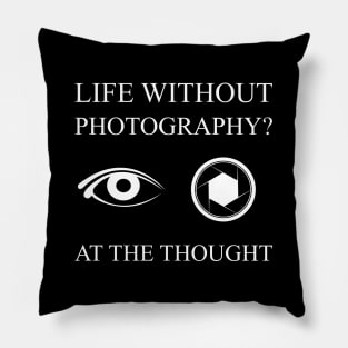 Life Without Photography Eye Shutter at the Thought Pillow