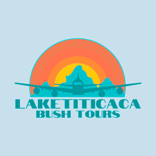 LAKE TITICACA BUSH TOURS T-Shirt