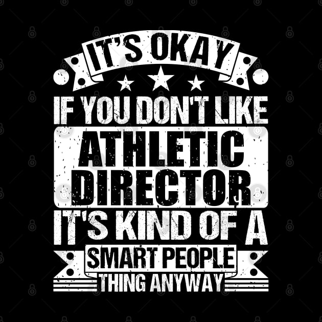 It's Okay If You Don't Like Athletic Director It's Kind Of A Smart People Thing Anyway Athletic Director Lover by Benzii-shop 