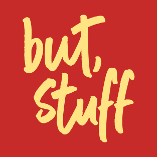 but, stuff T-Shirt