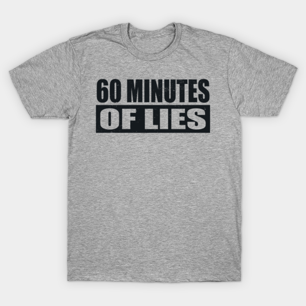 Discover 60 Minutes Of Lies Sixty - 60 Minutes Of Lies Sixty - T-Shirt