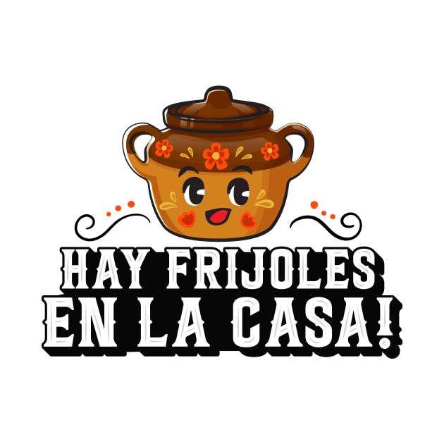 Hay Frijoles en la Casa by ThunderCrafts