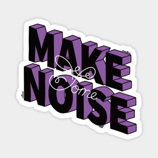 Make some noise Magnet