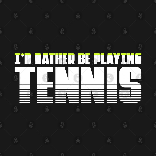 I'd rather be playing tennis . Perfect present for mother dad friend him or her by SerenityByAlex