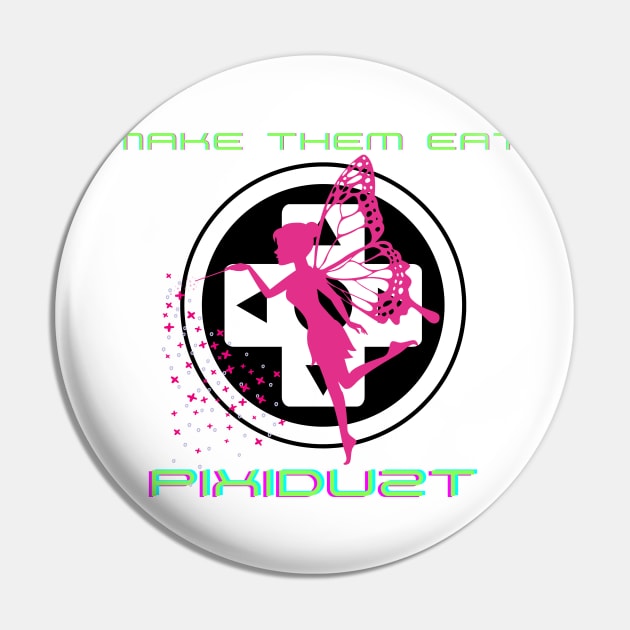 Make them Eat Pixidust! Pin by MissV