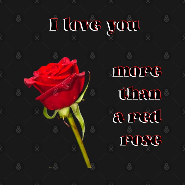 I love you more than a single red rose by Blue Butterfly Designs 