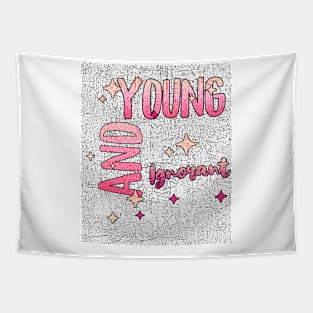 Young and Ignorant (funny sayings) Tapestry