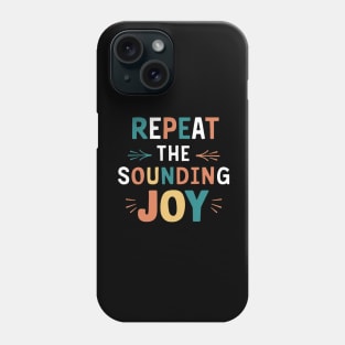 repeat the sounding joy Phone Case