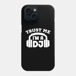 Trust Me, I'm a DJ Phone Case