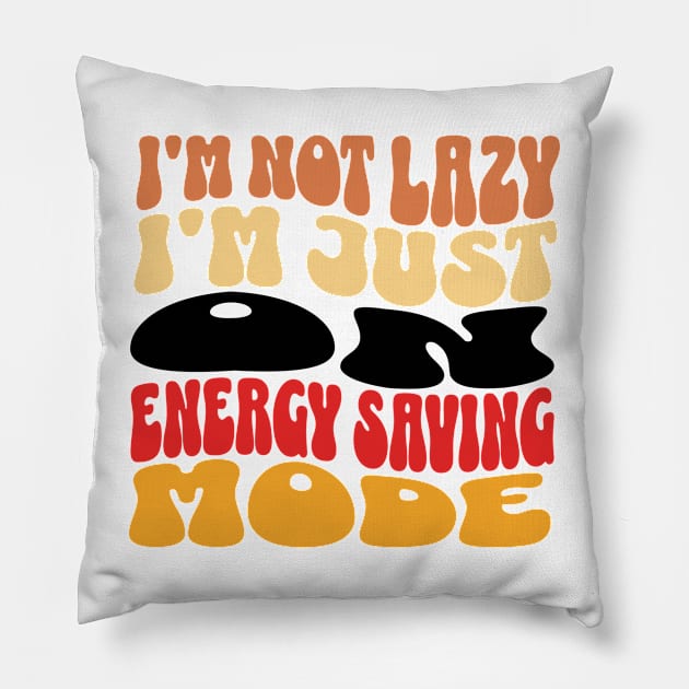 I'm Not Lazy Just on Energy Saving Mode Pillow by ArtVault23