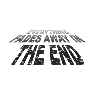 Everything Fades Away in the End T-Shirt