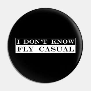 i don't know fly casual Pin