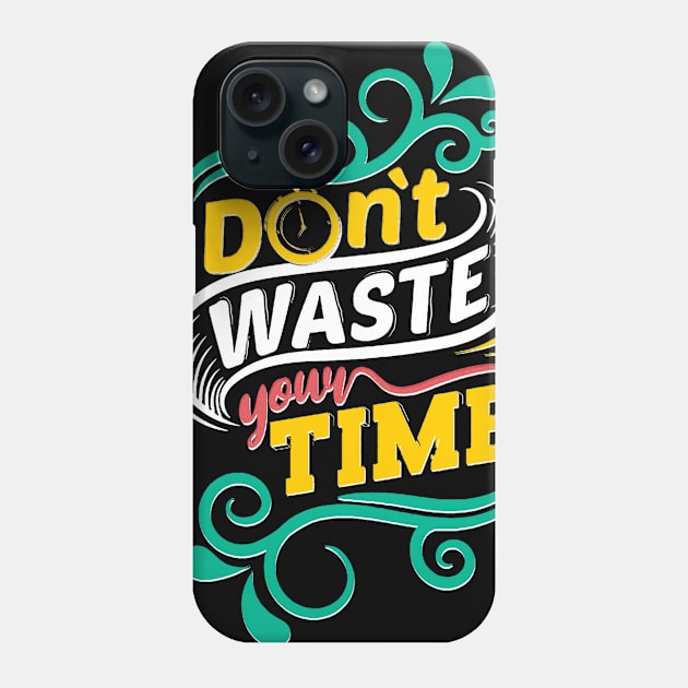 Dont Waste Your Time Phone Case by Blocks