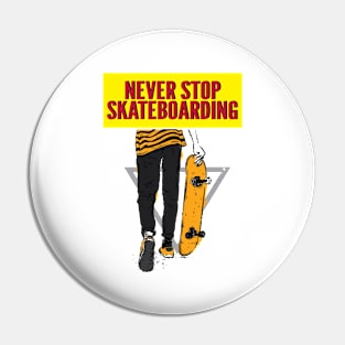 Never Stop Skateboarding Pin