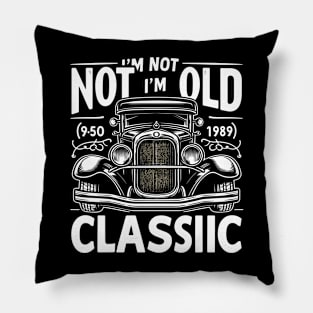 i'm not old i'm classic Pillow