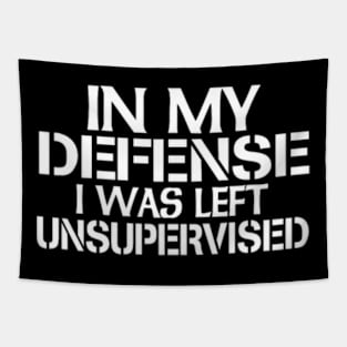 In My Defense I Was Left Unsupervised T-Shirt for Fun Time Tapestry