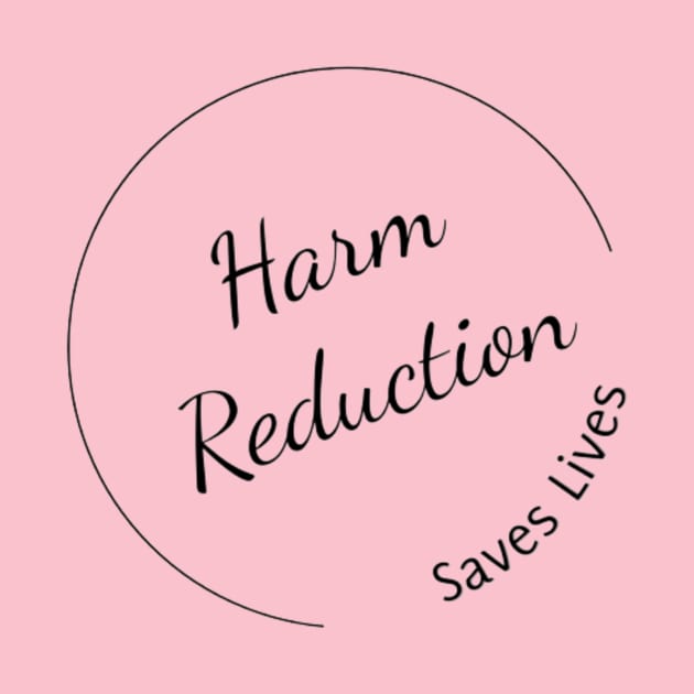 Harm Reduction Saves Lives by Harm Reduction Circle