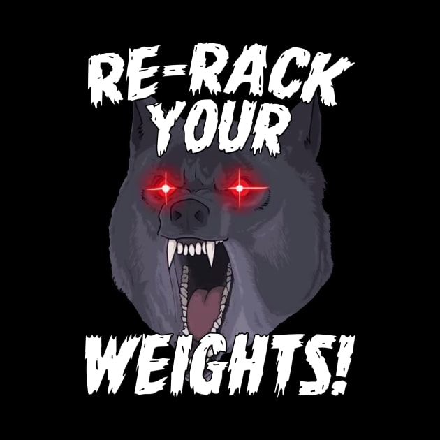 Funny Gym Wolf Re-Rack Weights Muscle Lift by WorkoutQuotes