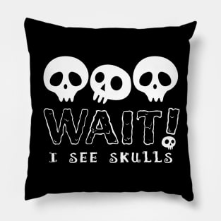 WAIT I See Skulls, Cute Goth Skull Design for Halloween Pillow