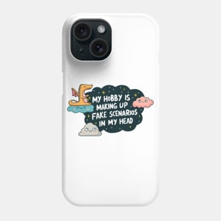 My Hobby is Making Up Fake Scenarios Phone Case