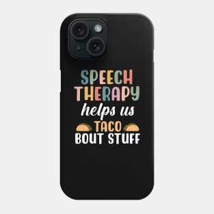 Speech Therapy helps us Taco Bout Stuff Phone Case