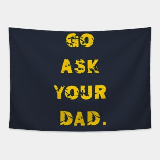 GO ASK YOUR DAD Tapestry