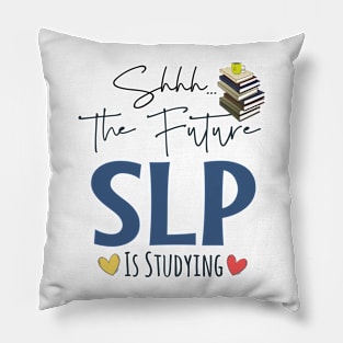 Shhh Future SLP Is Studying Pillow