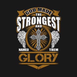 Glory Name T Shirt - God Found Strongest And Named Them Glory Gift Item T-Shirt