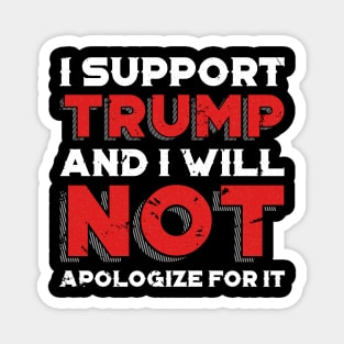 I Support Trump And I Will Not Apologize For It - Minimalist Magnet