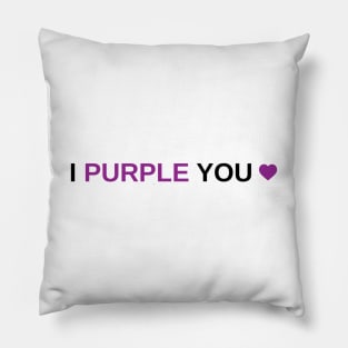 I Purple You Pillow