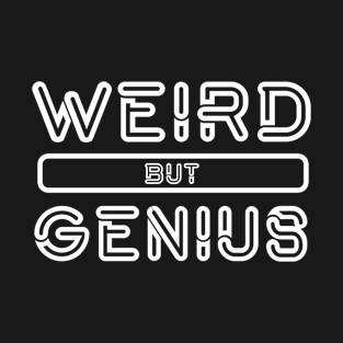 WEIRD BUT GENIUS T-Shirt