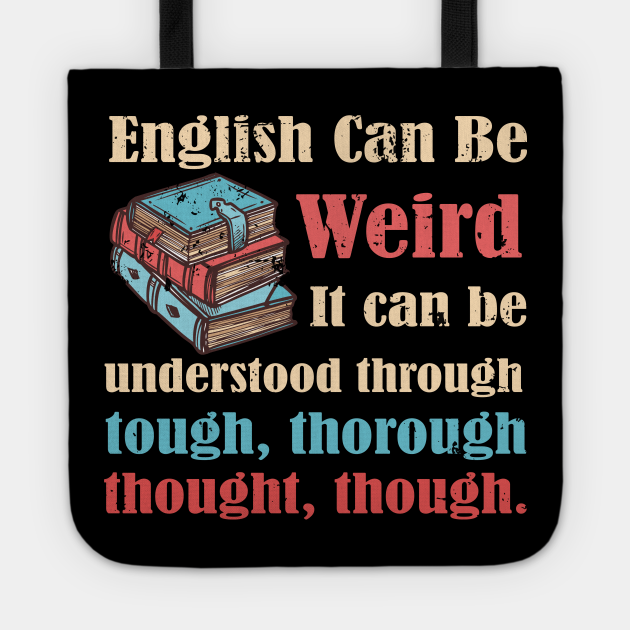 English Can Be Weird Funny Meme Quote For English Teacher English Teacher Funny Tote Teepublic