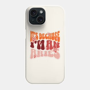 It's Because I'm An Aries Zodiac Retro Birthday Phone Case