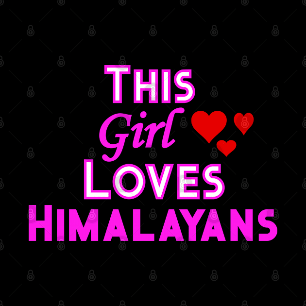 This Girl Loves Himalayans by YouthfulGeezer