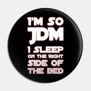 I'm So JDM I Sleep On The Ride Side of the Bed Pin