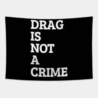 Drag Is Not A Crime Tapestry