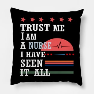 Trust me I'm a nurse I have seen it all Pillow