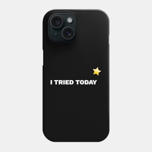 I Tried Today Phone Case