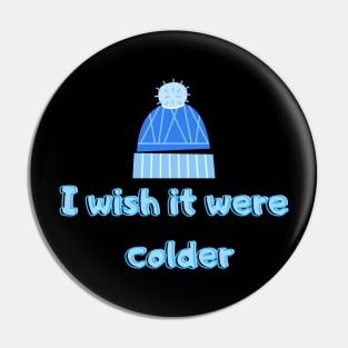 I Wish It Were Colder Pin