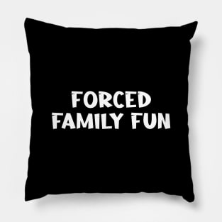 Forced  Family Fun Pillow