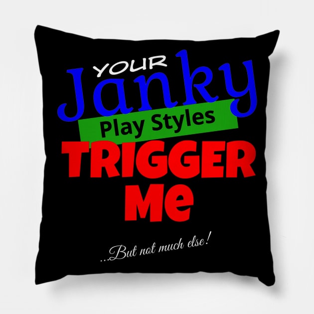 Your Janky Play Styles Trigger Me... But Not Much Else! | MTG Black T Shirt Design Pillow by ChristophZombie